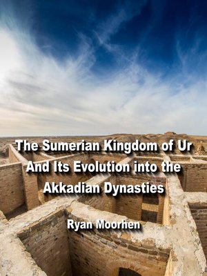 cover image of The Sumerian Kingdom of Ur and Its Evolution into the Akkadian Dynasties